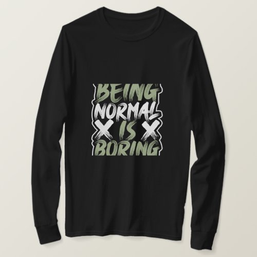  Being Normal is Boring T_Shirt
