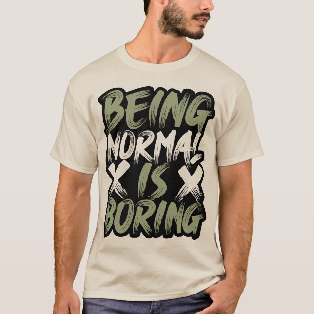 Being Normal is Boring T-shirt (Front)
