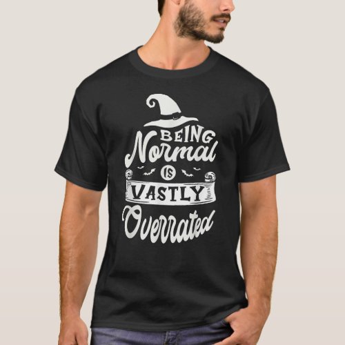 Being Normal Is Vastly Overrated T_Shirt