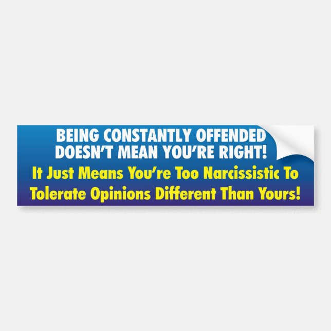 Being Offended Doesn't Mean You're Right! Bumper Sticker (Front)
