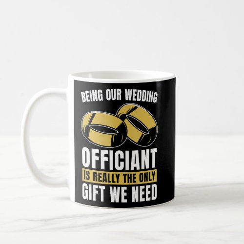 Being Our Wedding Officiant Is Ordained Minister O Coffee Mug