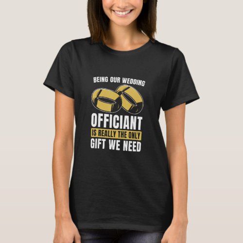 Being Our Wedding Officiant Is Ordained Minister O T_Shirt