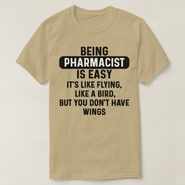 Being pharmacist is easy humorous quote 1 T-Shirt (Design Front)