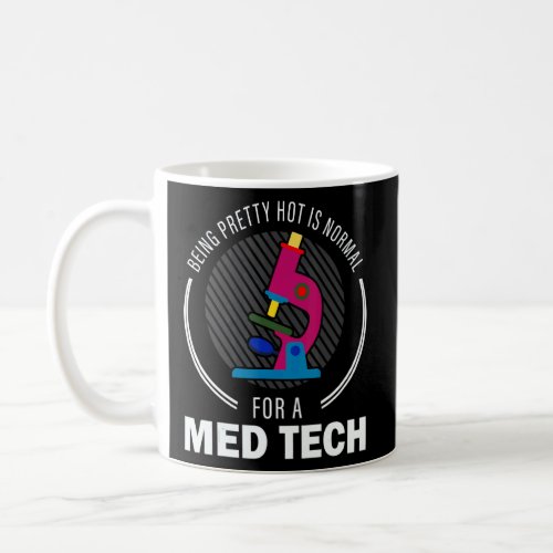 Being Pretty Hot Is Normal For A Med Tech Medical  Coffee Mug