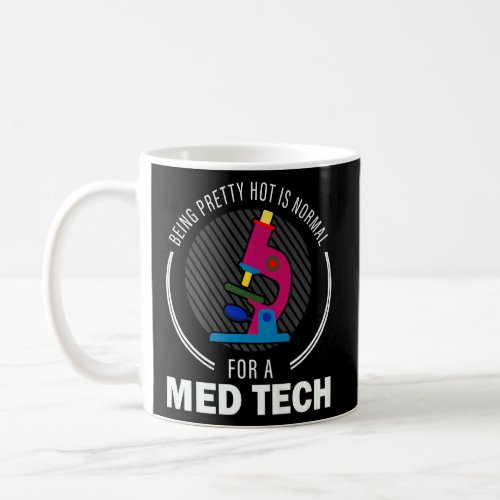 Being Pretty Hot Is Normal For A Med Tech Medical  Coffee Mug