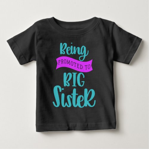 Being Promoted To Big Sister Baby T_Shirt