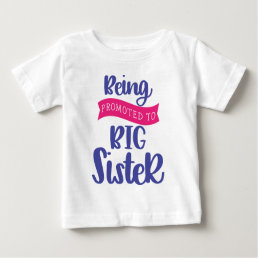 Being Promoted To Big Sister Baby T-Shirt