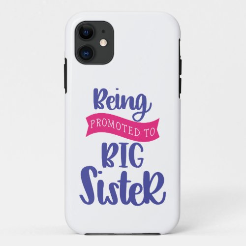 Being Promoted To Big Sister iPhone 11 Case