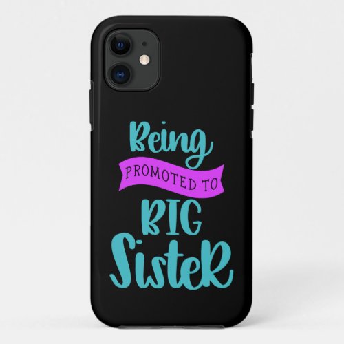 Being Promoted To Big Sister iPhone 11 Case