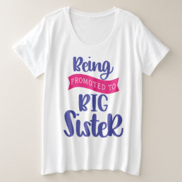 Being Promoted To Big Sister Plus Size T-Shirt