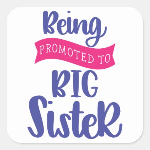 Being Promoted To Big Sister Square Sticker