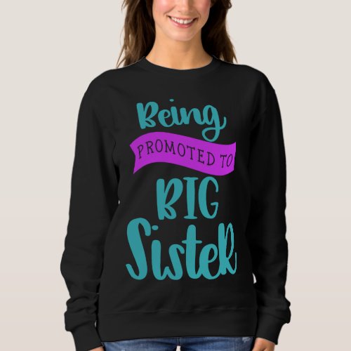 Being Promoted To Big Sister Sweatshirt