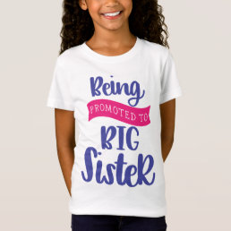 Being Promoted To Big Sister T-Shirt