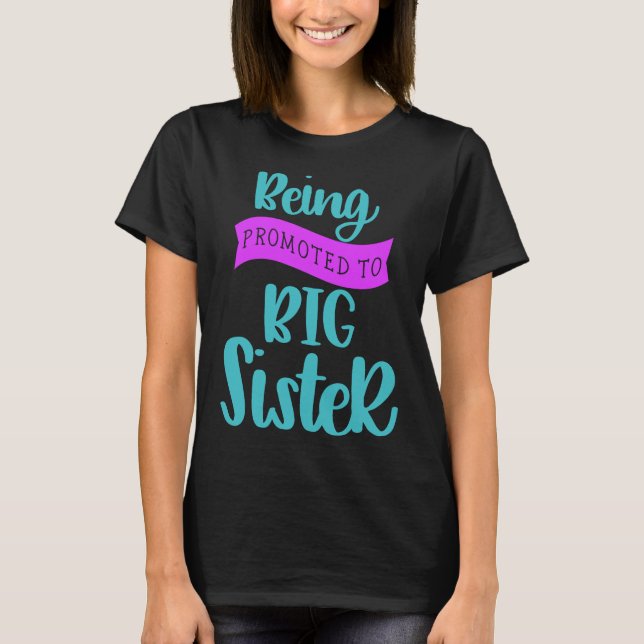 Being Promoted To Big Sister T-Shirt (Front)