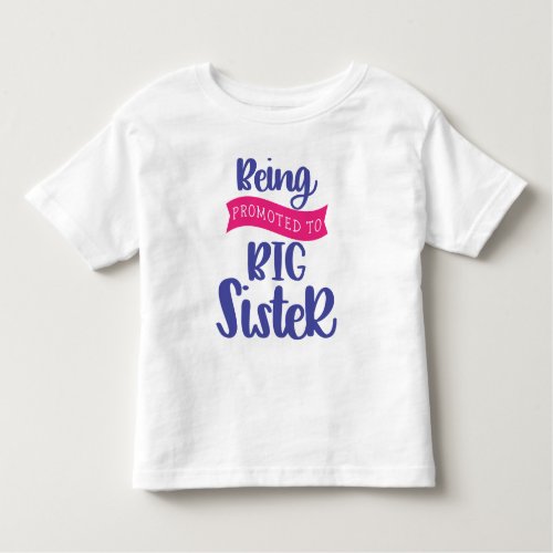 Being Promoted To Big Sister Toddler T_shirt