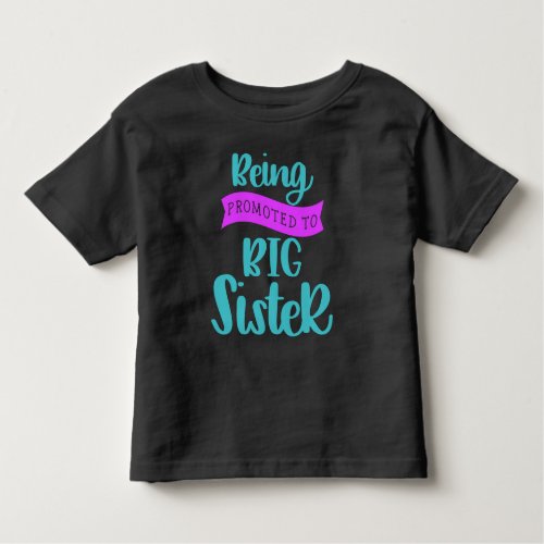 Being Promoted To Big Sister Toddler T_shirt