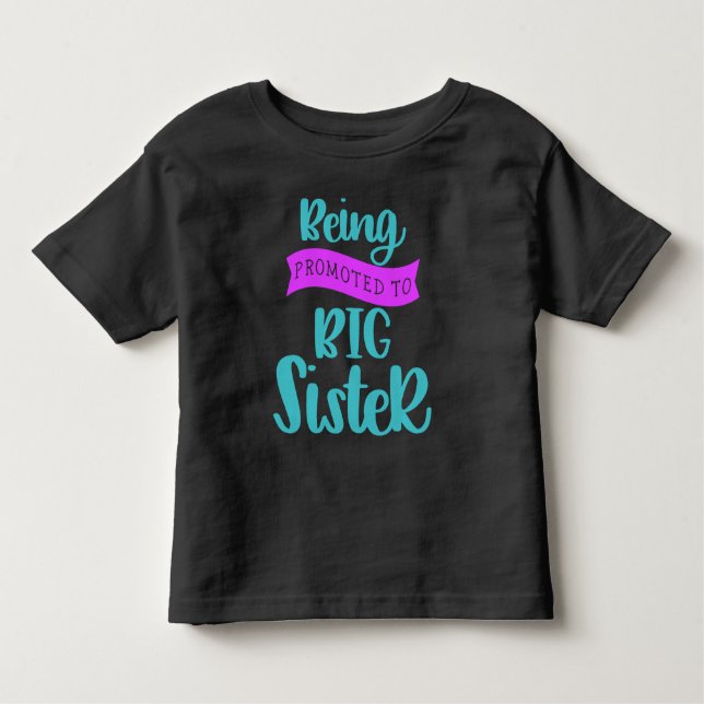 Being Promoted To Big Sister Toddler T-shirt (Front)