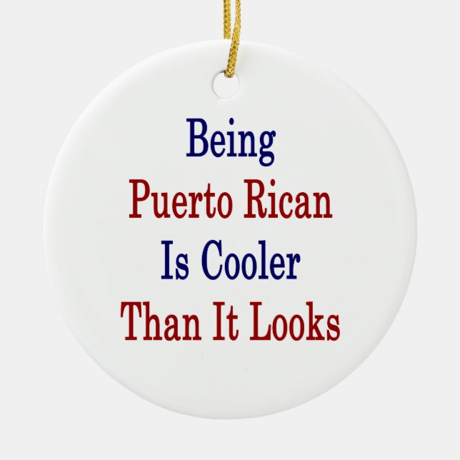 Being Puerto Rican Is Cooler Than It Looks Ceramic Ornament (Front)