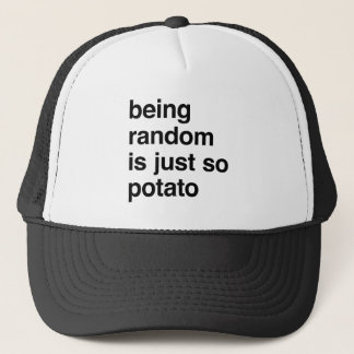 Being Random is Potato Trucker Hat