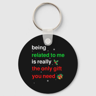 Being Related To Me Christmas Funny Family Xmas Wo Keychain
