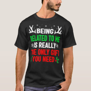 Being Related To Me Christmas Women Men Family T-Shirt