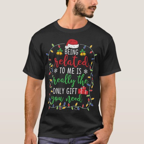 Being Related To Me _ Funny Christmas Family Match T_Shirt