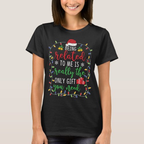 Being Related To Me _ Funny Christmas Family Match T_Shirt