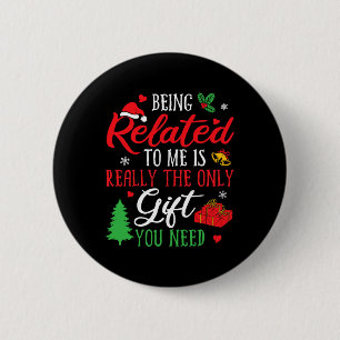 Being Related To Me - Funny Christmas Family Xmas Button