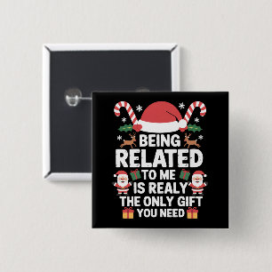 Being Related To Me Funny Christmas Family Xmas Button