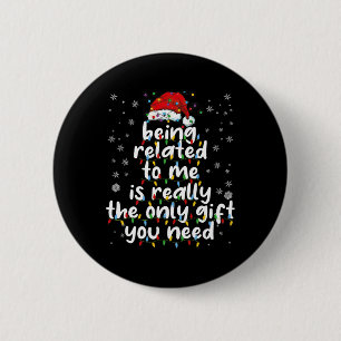 Being Related To Me Funny Christmas Family Xmas Pa Button