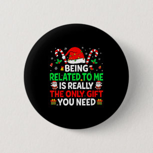 Being Related To Me Funny Christmas Family Xmas Pa Button