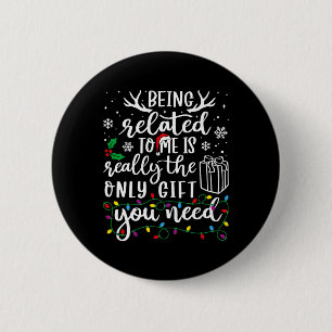 Being Related To Me Funny Christmas Family Xmas Pa Button