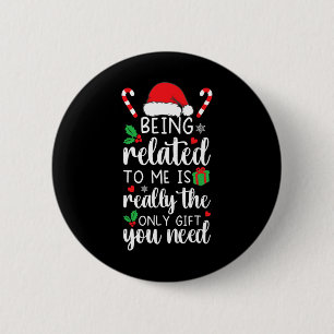 Being Related To Me Funny Christmas Family Xmas Pa Button