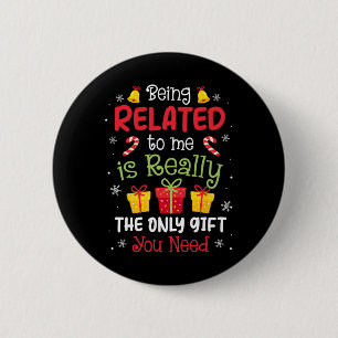 Being Related To Me Funny Christmas Family Xmas Pa Button