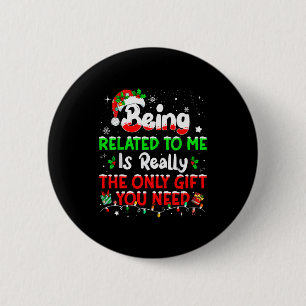 Being Related To Me Funny Christmas Family Xmas Pa Button
