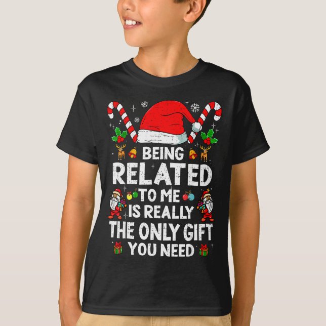 Being Related To Me Funny Christmas Family Xmas Pa T-Shirt (Front)