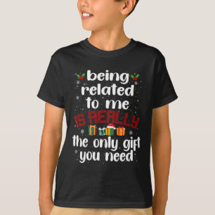 Being Related To Me Funny Christmas Family Xmas Pa T-Shirt