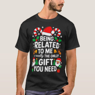 Being Related To Me Funny Christmas Family Xmas Pa T-Shirt