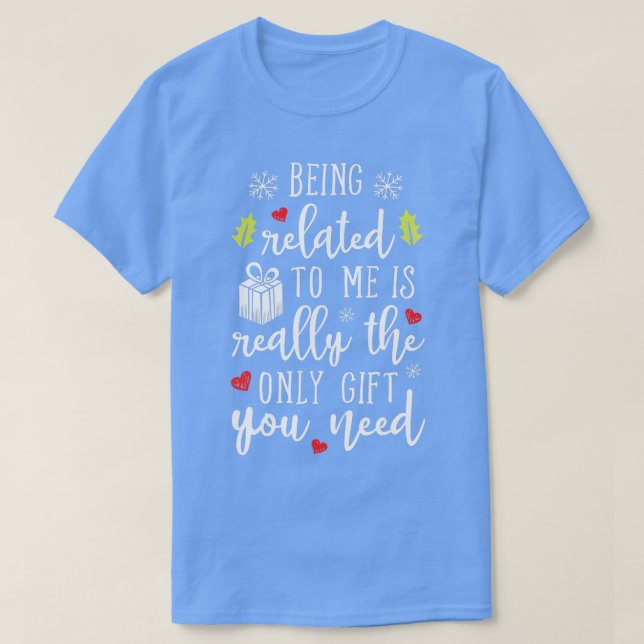 Being Related To Me Funny Christmas Family Xmas Pa T-Shirt (Design Front)