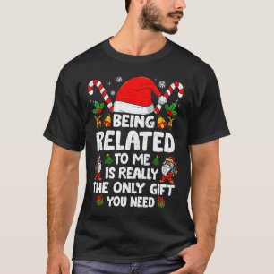 Being Related To Me Funny Christmas Family Xmas Pa T-Shirt