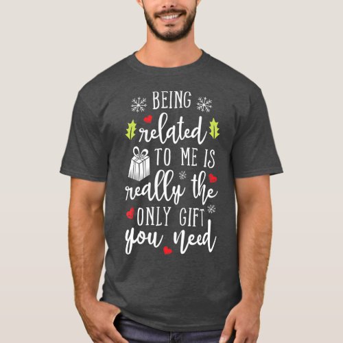 Being Related To Me Funny Christmas Family Xmas T_Shirt