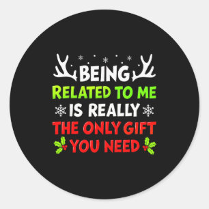 Being Related To Me Funny Christmas Shirts Women M Classic Round Sticker