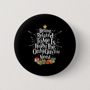 Being Related To Me Funny Christmas Xmas Family Pa Button