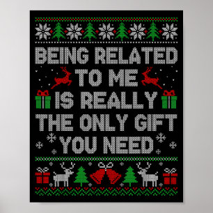 Being Related To Me Funny Ugly Christmas Sweaters Poster
