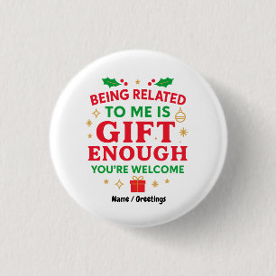 Being Related to Me Is Gift Enough Funny Christmas Button