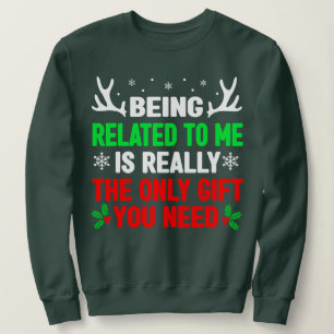 Being Related To Me is Really The Only Gift Christ Sweatshirt