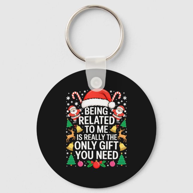 Being Related To Me Is Really The Only Gift You Ne Keychain (Front)