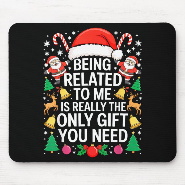 Being Related To Me Is Really The Only Gift You Ne Mouse Pad (Front)