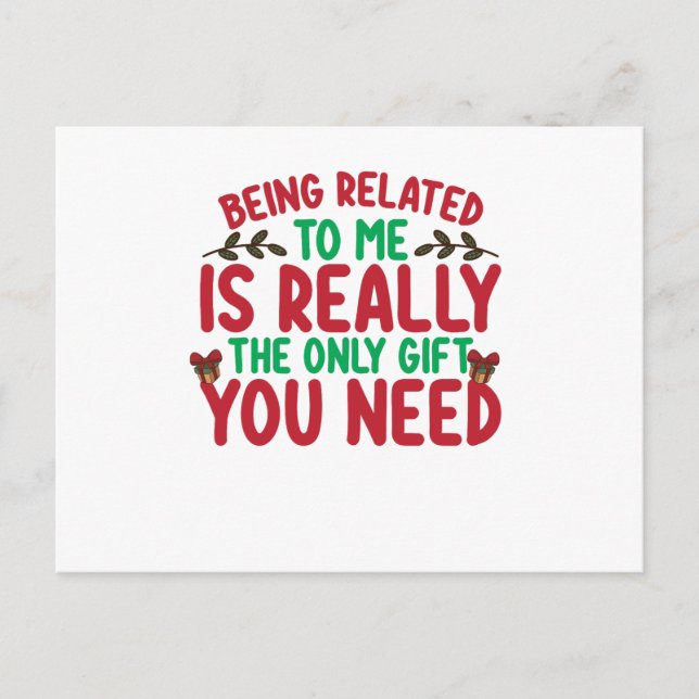 Being Related To Me Is Really The Only Gift You Ne Postcard (Front)