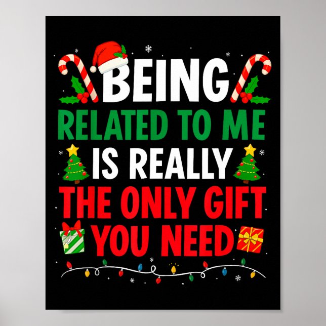 Being Related To Me Is Really The Only Gift You Ne Poster (Front)